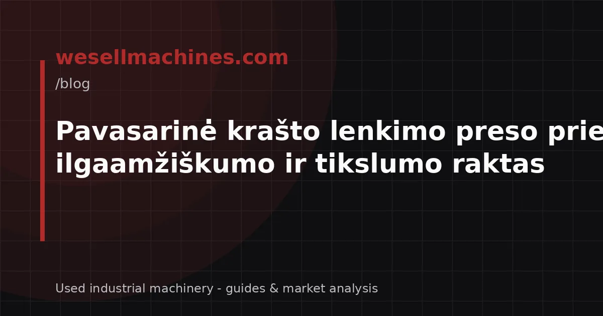 Pavasarinė krašto lenkimo preso priežiūra: ilgaamžiškumo ir tikslumo raktas