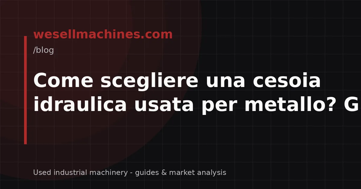 Come scegliere una cesoia idraulica usata per metallo? Guida