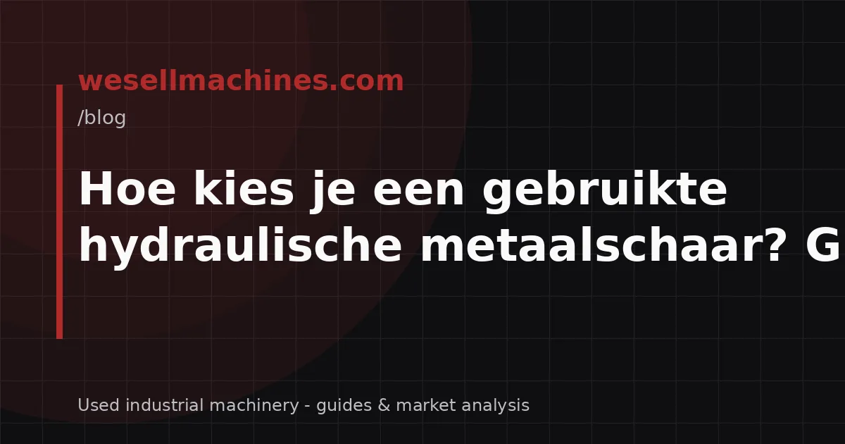 Hoe kies je een gebruikte hydraulische metaalschaar? Gids