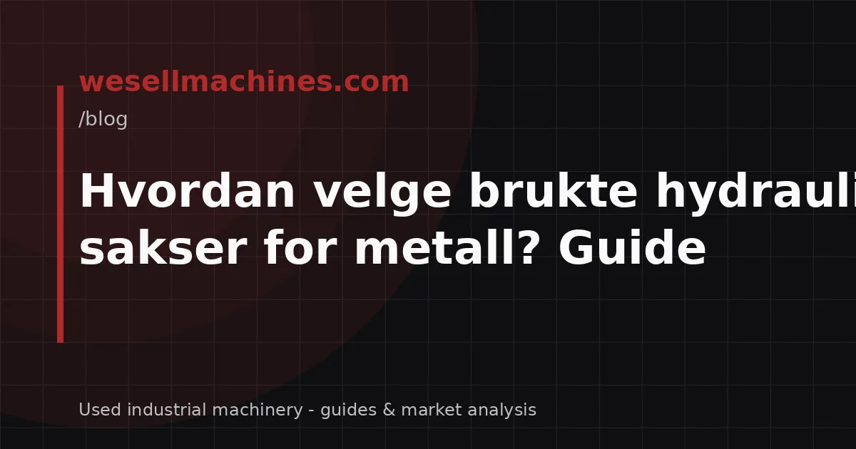 Hvordan velge brukte hydrauliske sakser for metall? Guide