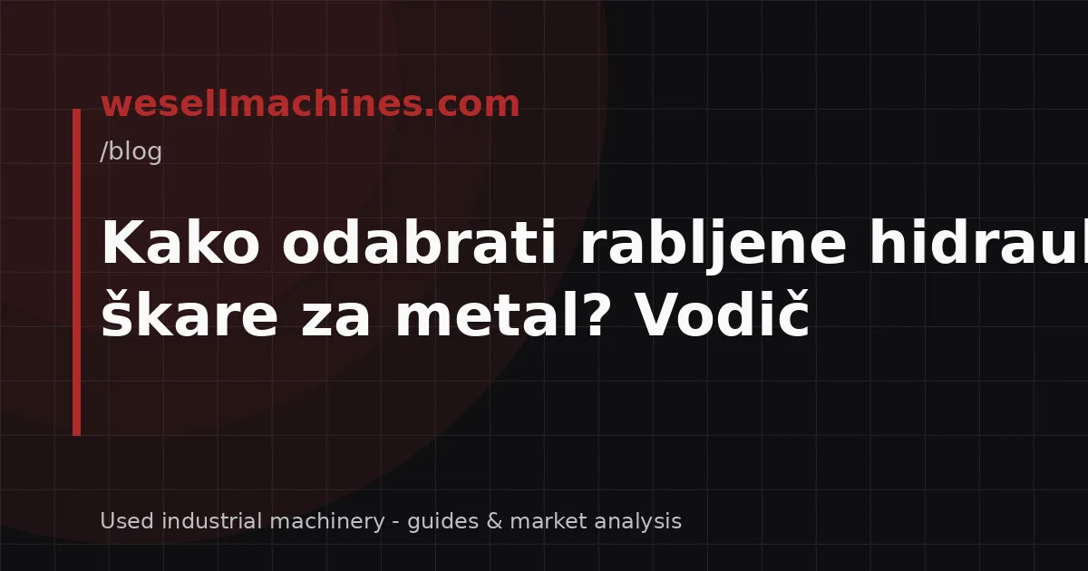 Kako odabrati rabljene hidraulične škare za metal? Vodič