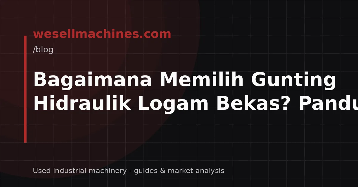 Bagaimana Memilih Gunting Hidraulik Logam Bekas? Panduan