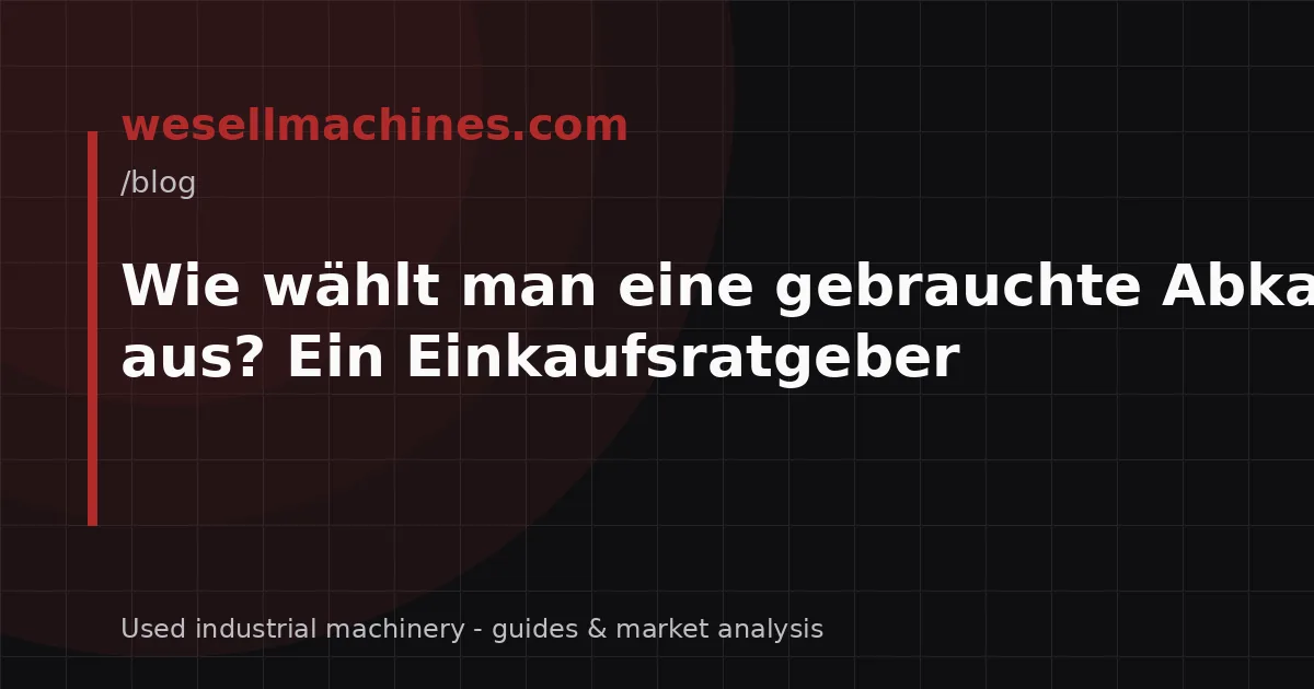 Wie wählt man eine gebrauchte Abkantpresse aus? Ein Einkaufsratgeber