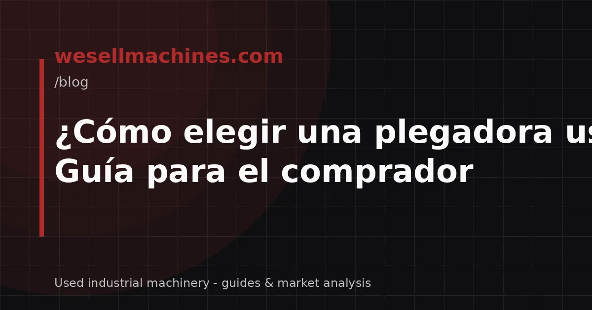 ¿Cómo elegir una plegadora usada? Guía para el comprador