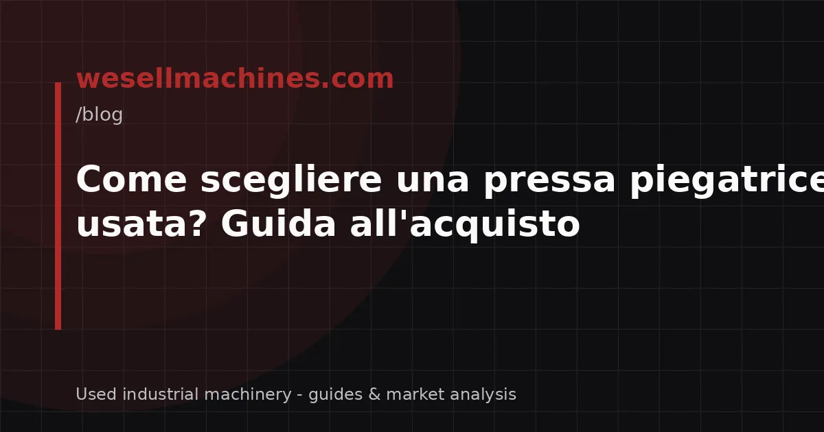 Come scegliere una pressa piegatrice usata? Guida all'acquisto