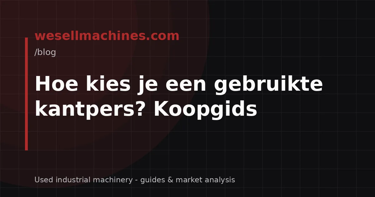 Hoe kies je een gebruikte kantpers? Koopgids
