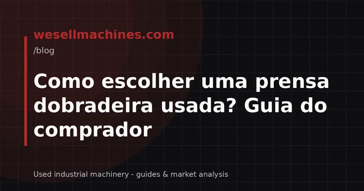 Como escolher uma prensa dobradeira usada? Guia do comprador