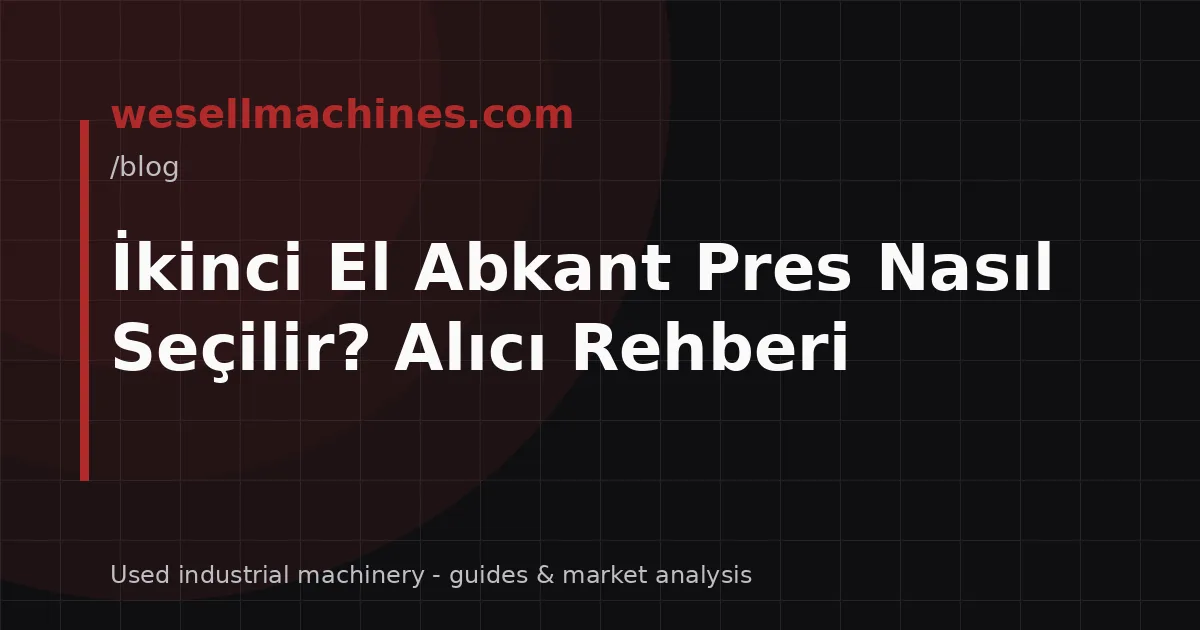 İkinci El Abkant Pres Nasıl Seçilir? Alıcı Rehberi