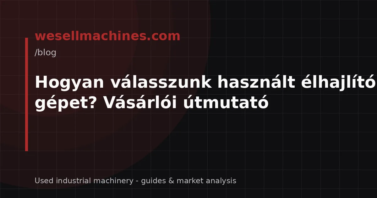 Hogyan válasszunk használt élhajlító gépet? Vásárlói útmutató
