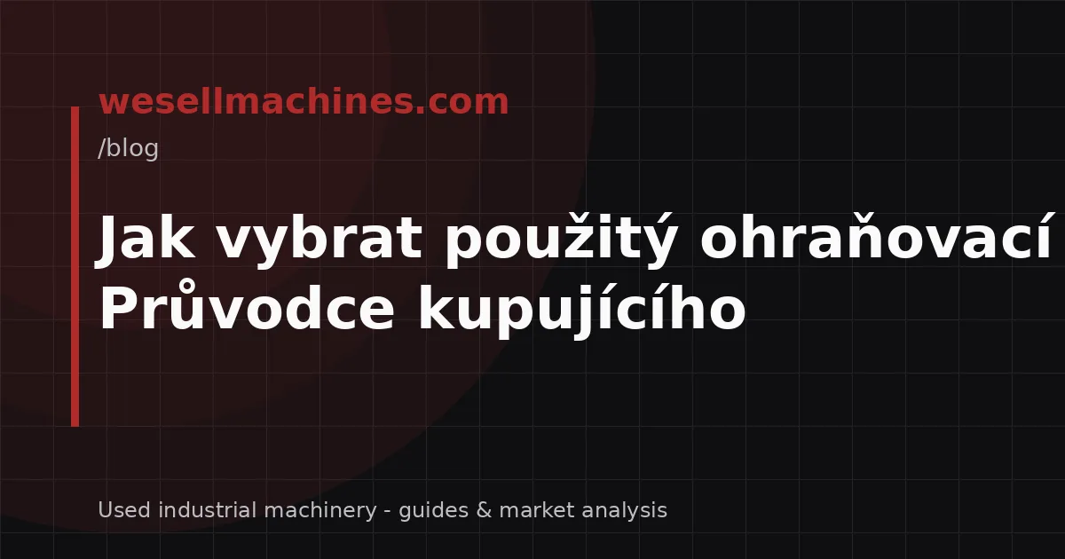 Jak vybrat použitý ohraňovací lis? Průvodce kupujícího