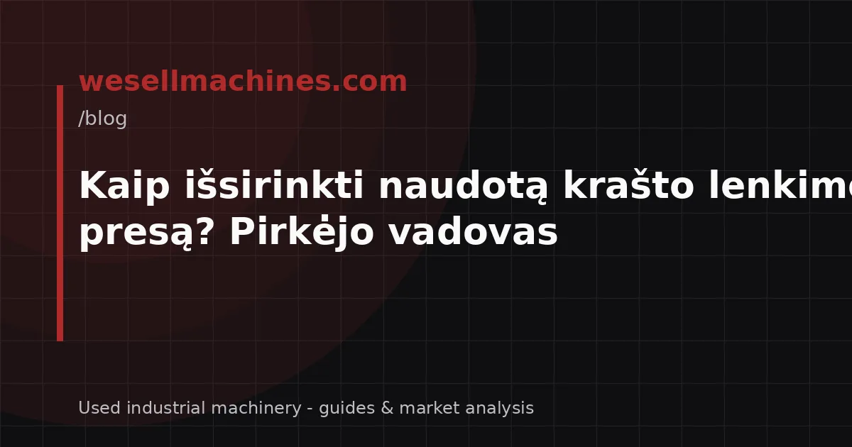 Kaip išsirinkti naudotą krašto lenkimo presą? Pirkėjo vadovas