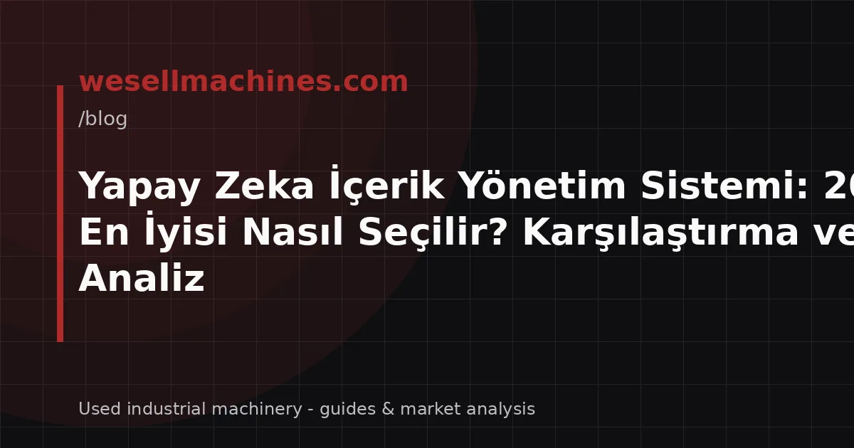 Yapay Zeka İçerik Yönetim Sistemi: 2026'da En İyisi Nasıl Seçilir? Karşılaştırma ve Analiz