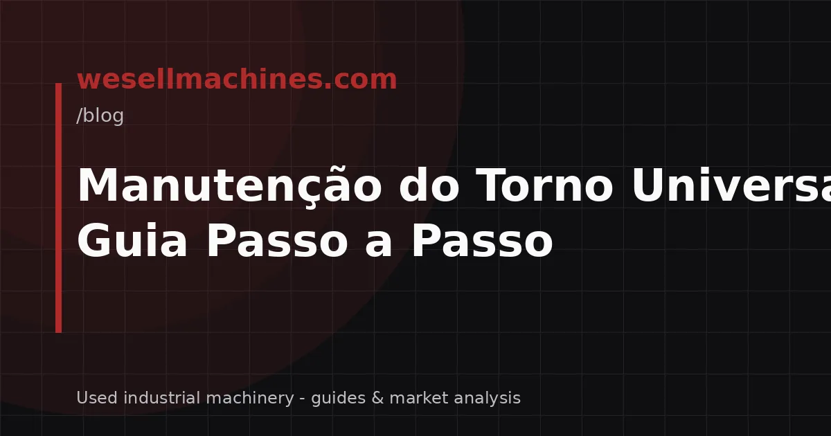 Manutenção do Torno Universal: Guia Passo a Passo
