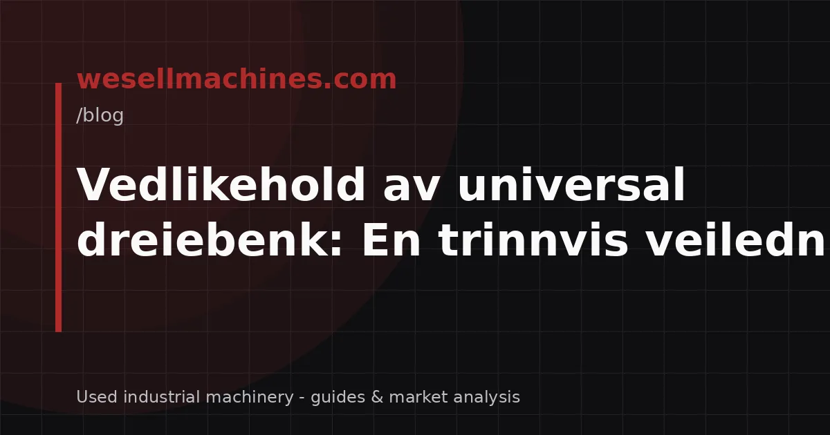 Vedlikehold av universal dreiebenk: En trinnvis veiledning