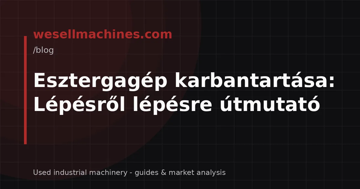 Esztergagép karbantartása: Lépésről lépésre útmutató