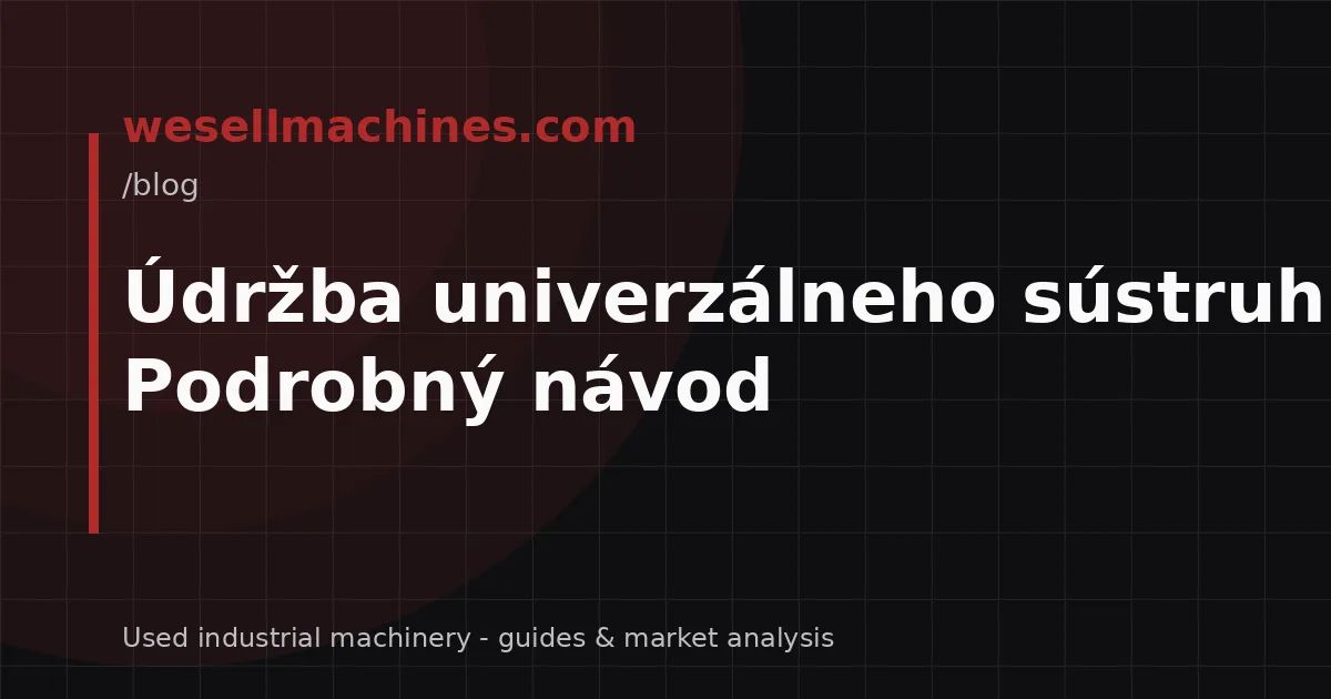 Údržba univerzálneho sústruhu: Podrobný návod