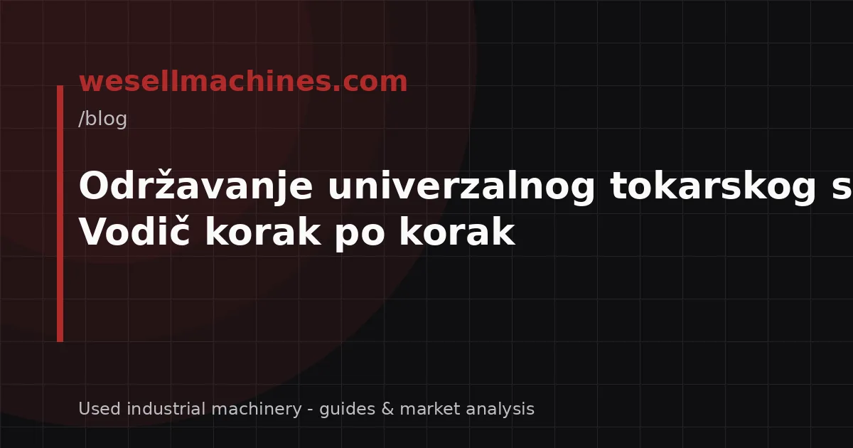 Održavanje univerzalnog tokarskog stroja: Vodič korak po korak