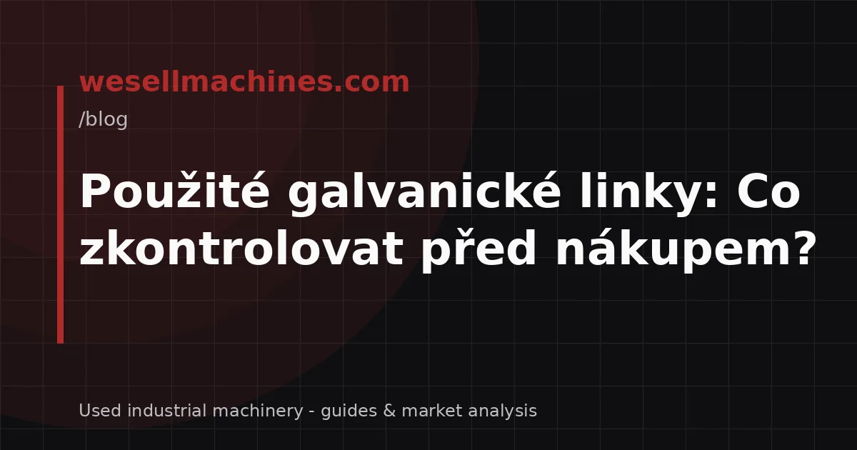 Použité galvanické linky: Co zkontrolovat před nákupem?