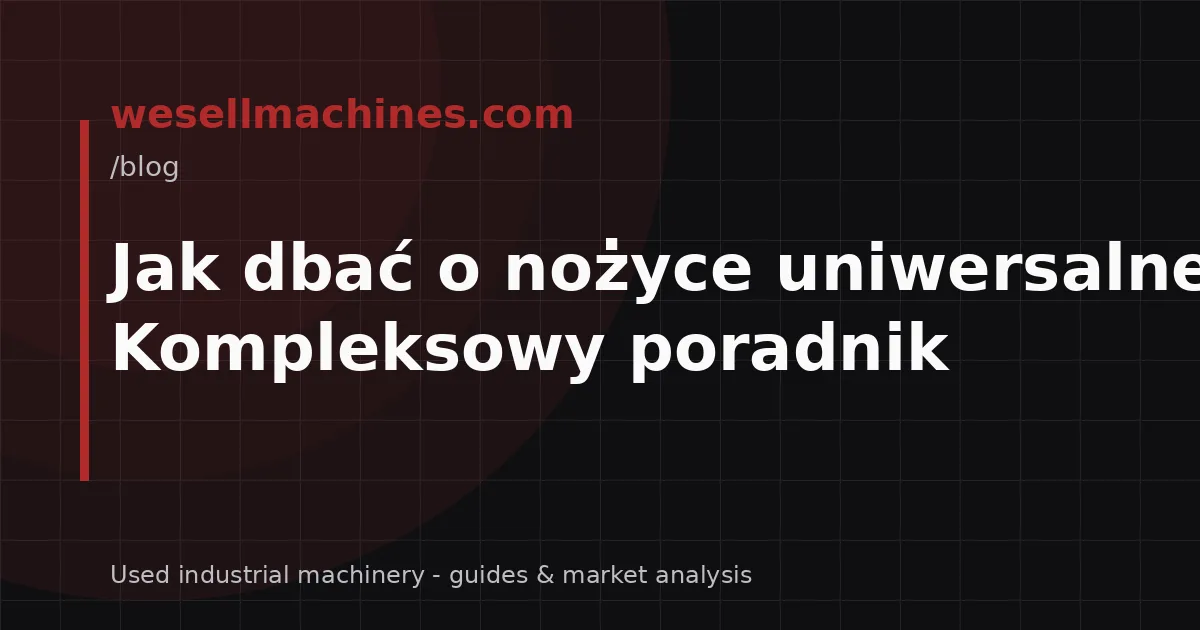 Jak dbać o nożyce uniwersalne? Kompleksowy poradnik