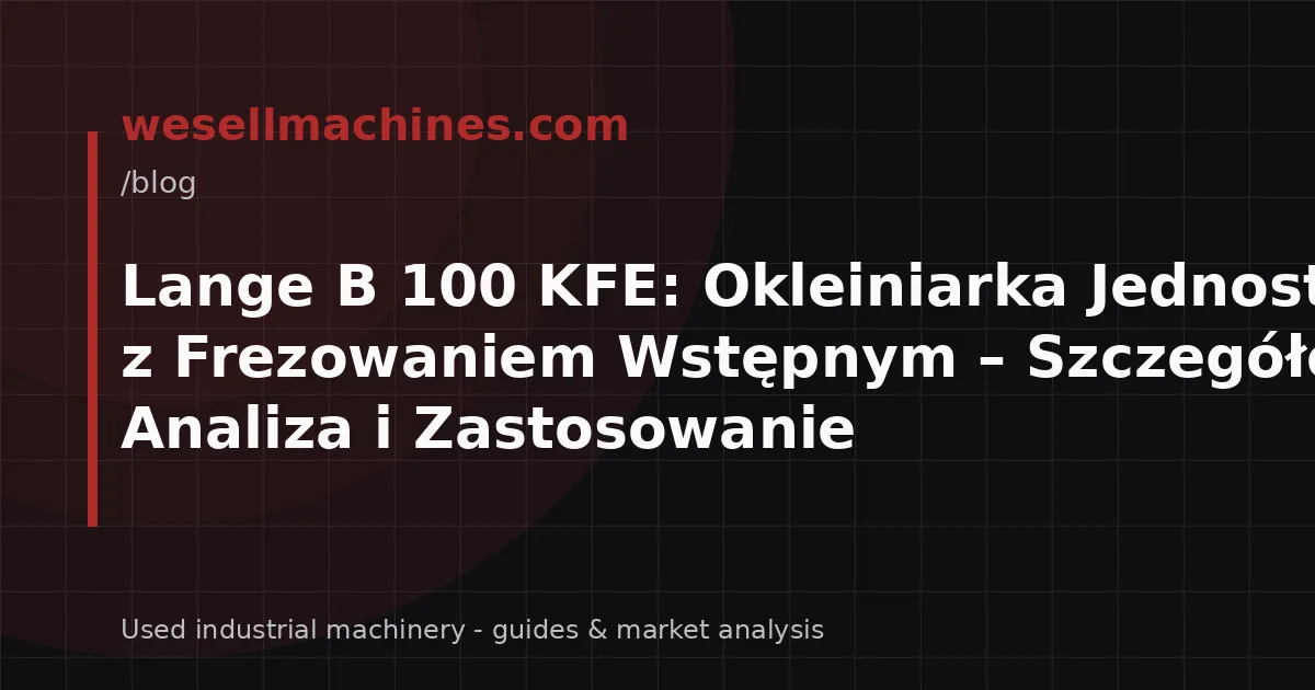 Lange B 100 KFE: Okleiniarka Jednostronna z Frezowaniem Wstępnym – Szczegółowa Analiza i Zastosowanie