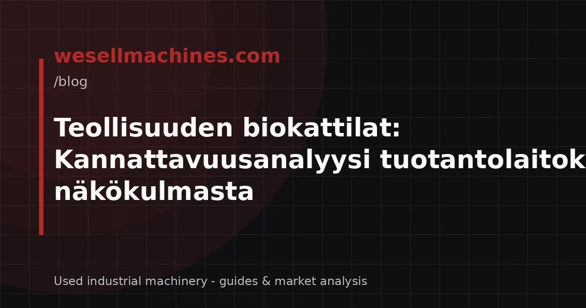 Teollisuuden biokattilat: Kannattavuusanalyysi tuotantolaitoksen näkökulmasta