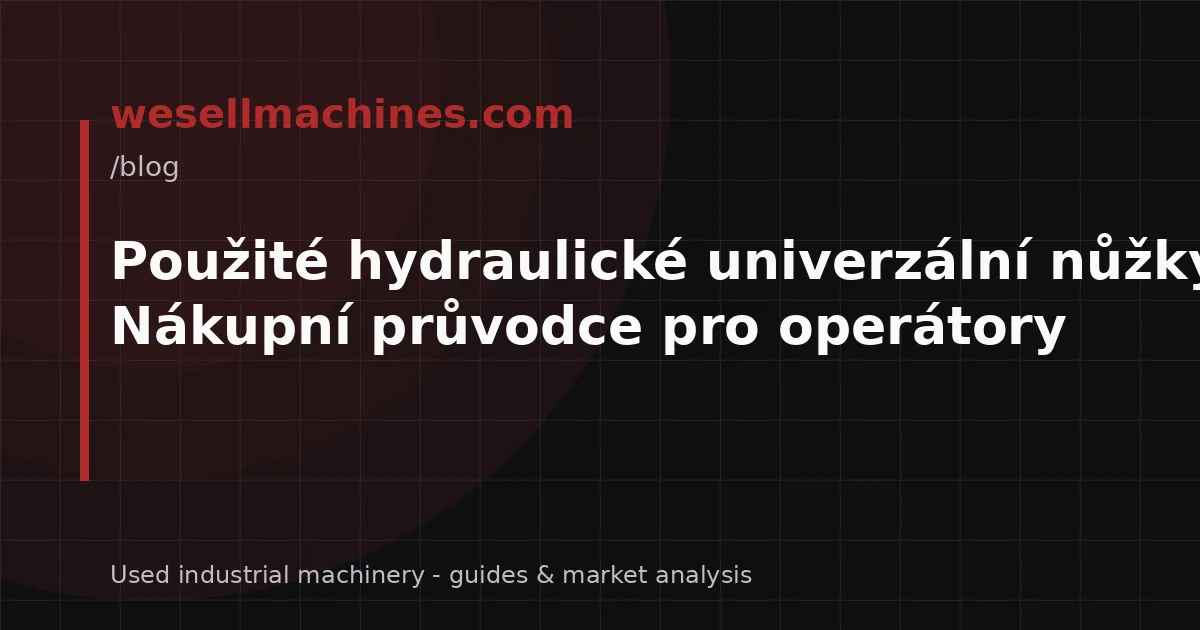 Použité hydraulické univerzální nůžky: Nákupní průvodce pro operátory