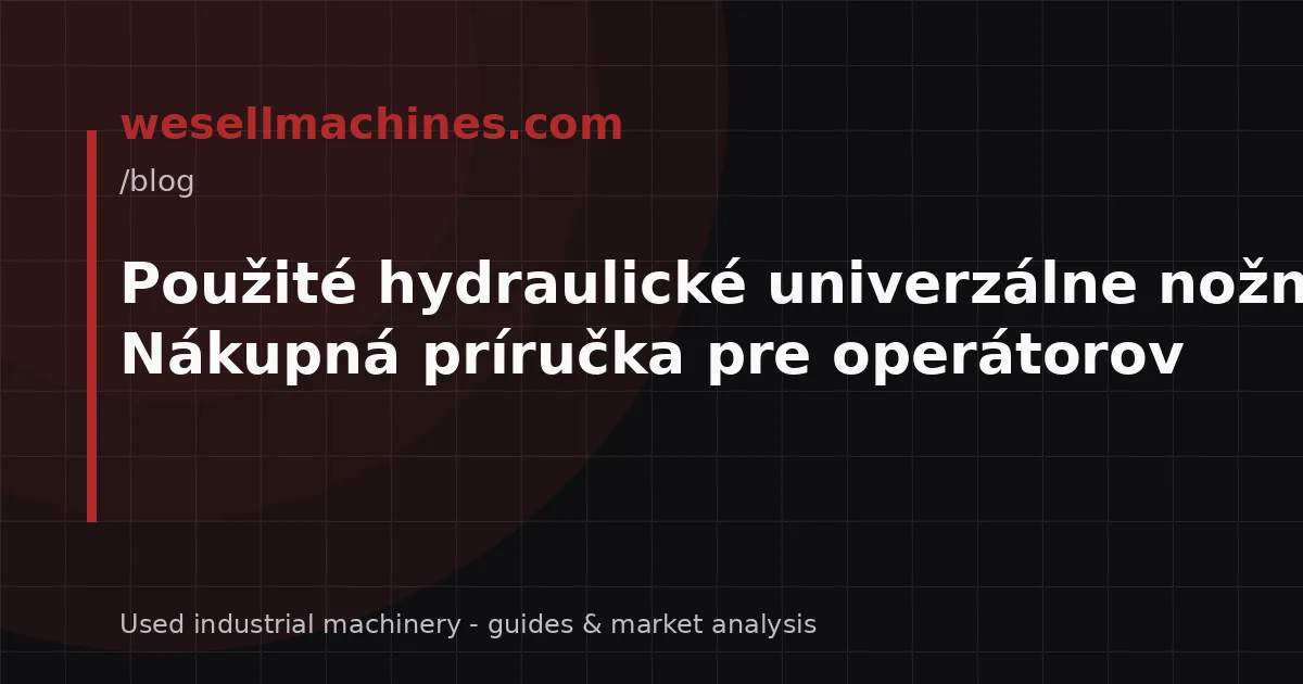 Použité hydraulické univerzálne nožnice: Nákupná príručka pre operátorov