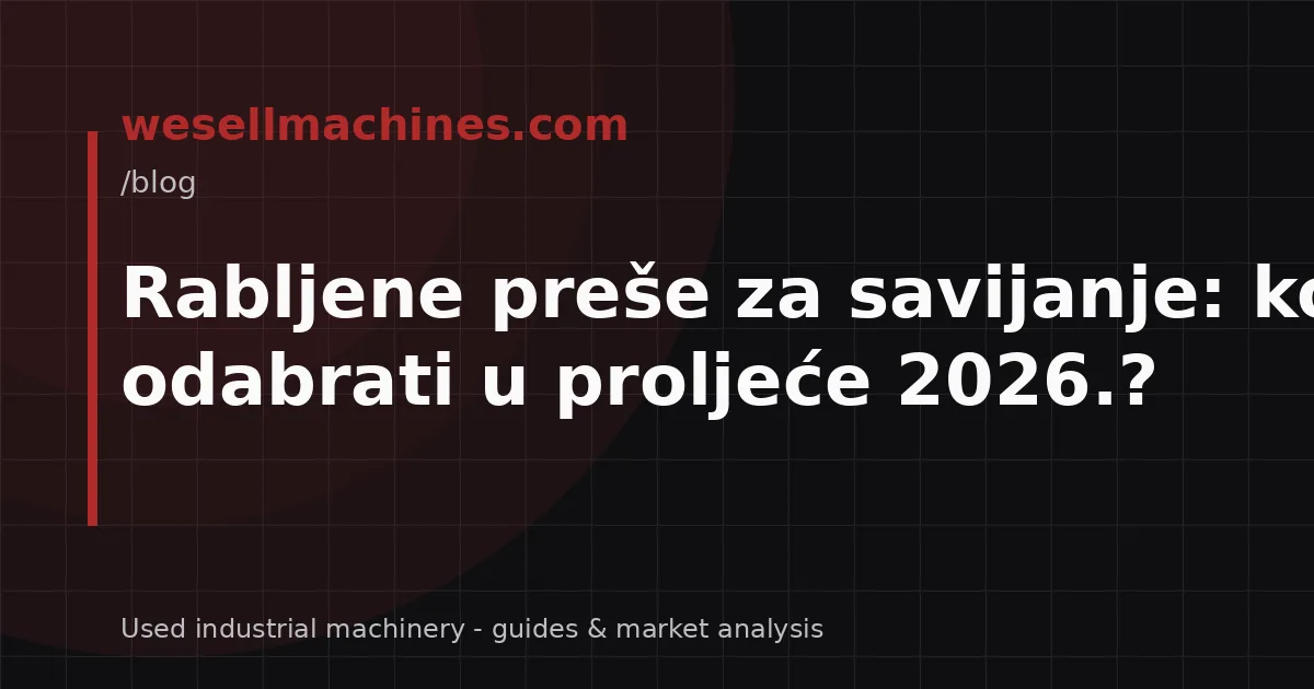 Rabljene preše za savijanje: koju odabrati u proljeće 2026.?