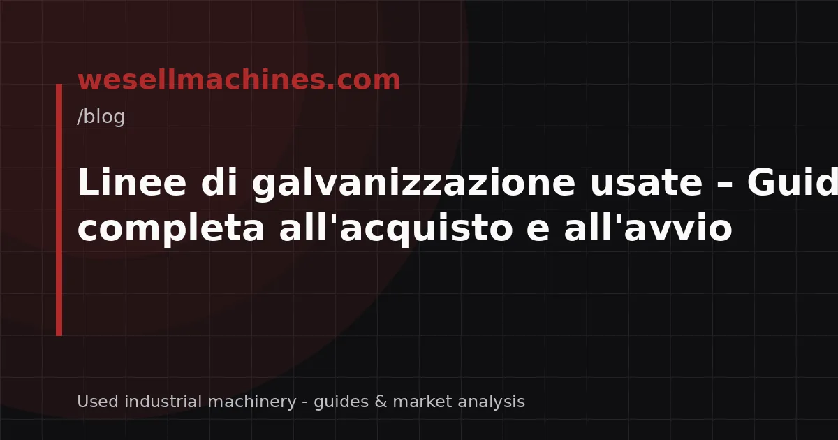 Linee di galvanizzazione usate – Guida completa all'acquisto e all'avvio