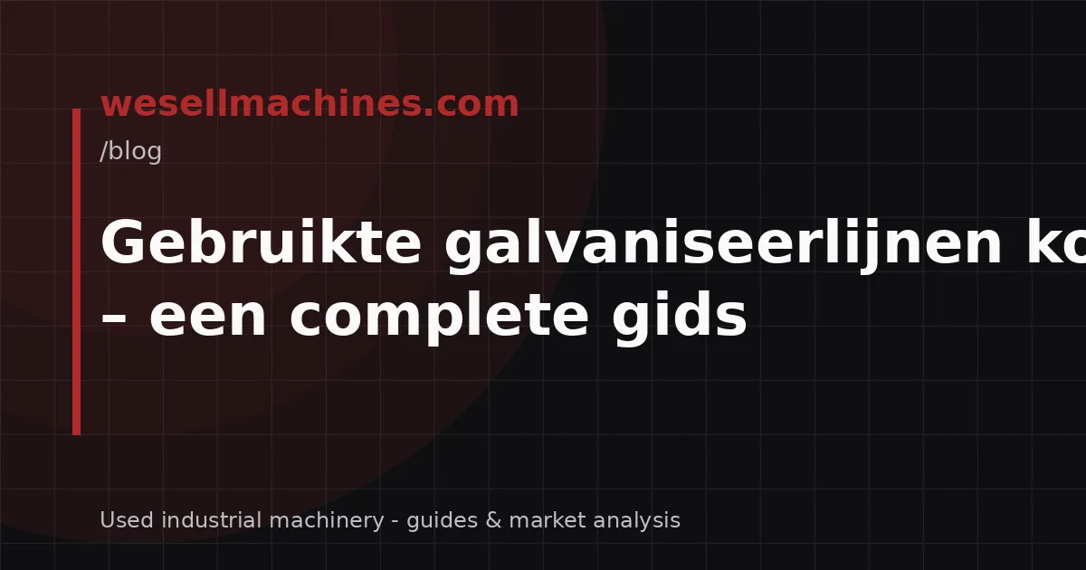 Gebruikte galvaniseerlijnen kopen – een complete gids