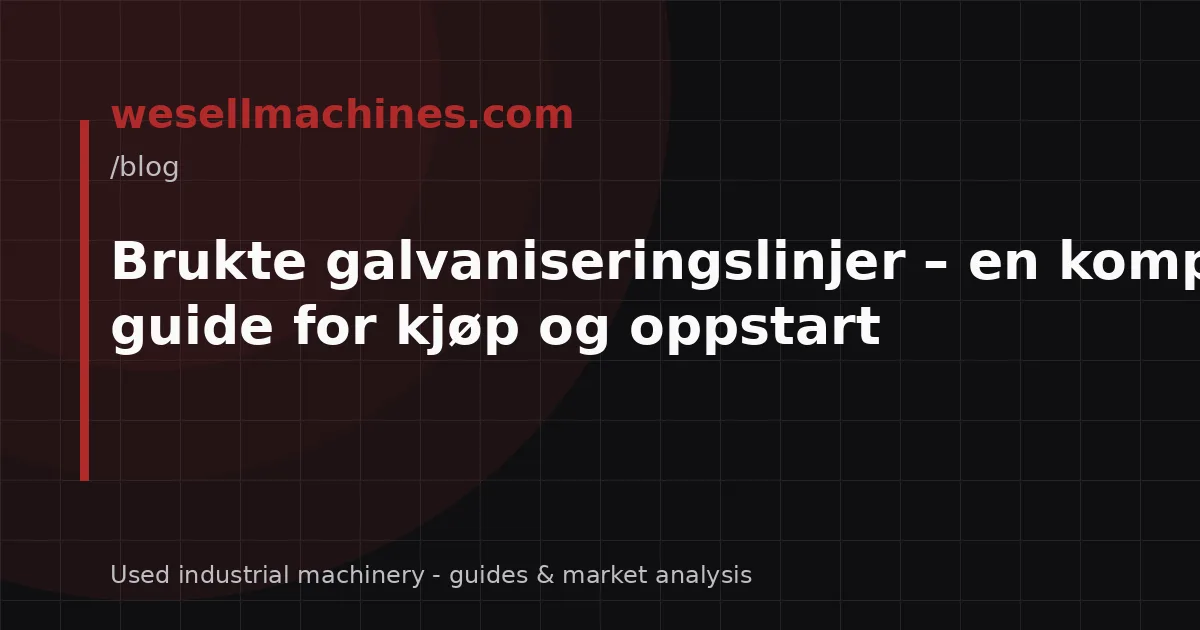 Brukte galvaniseringslinjer – en komplett guide for kjøp og oppstart