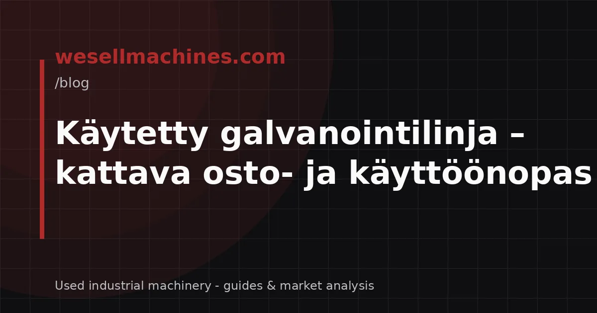 Käytetty galvanointilinja – kattava osto- ja käyttöönopas