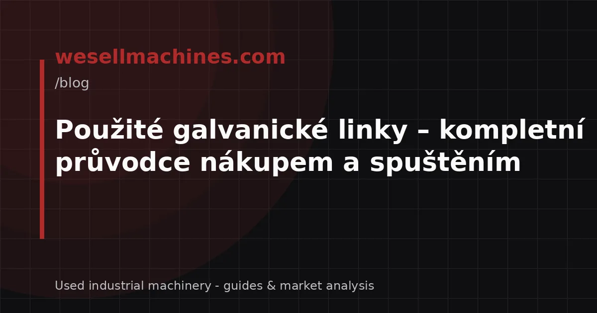 Použité galvanické linky – kompletní průvodce nákupem a spuštěním