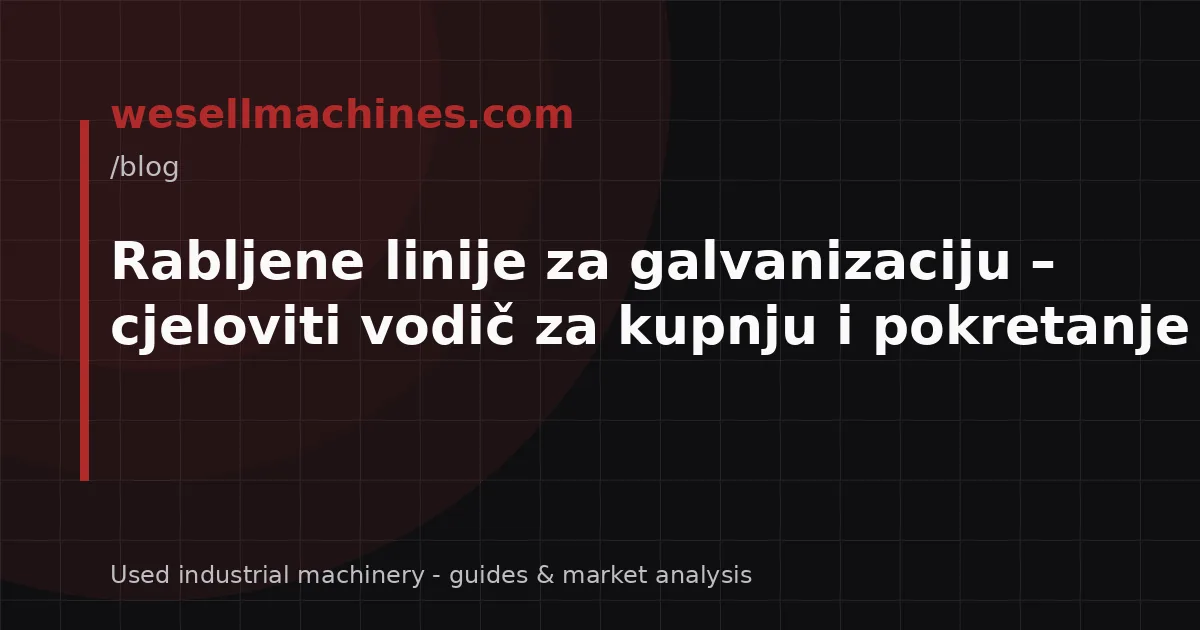 Rabljene linije za galvanizaciju – cjeloviti vodič za kupnju i pokretanje