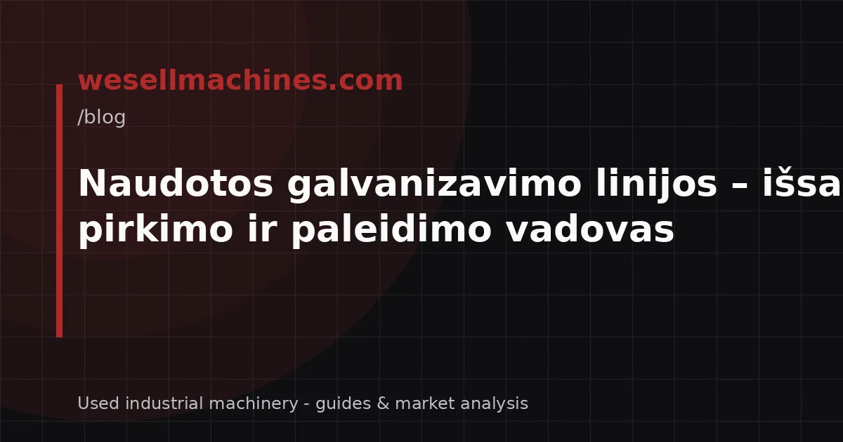 Naudotos galvanizavimo linijos – išsamus pirkimo ir paleidimo vadovas
