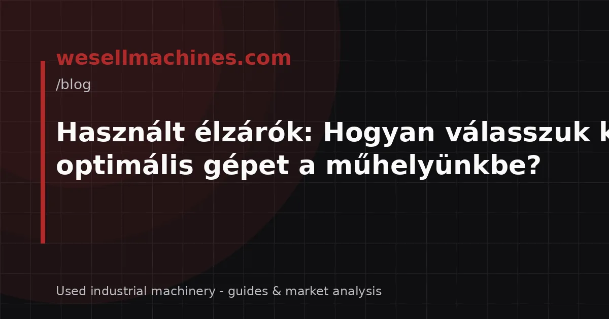 Használt élzárók: Hogyan válasszuk ki az optimális gépet a műhelyünkbe?