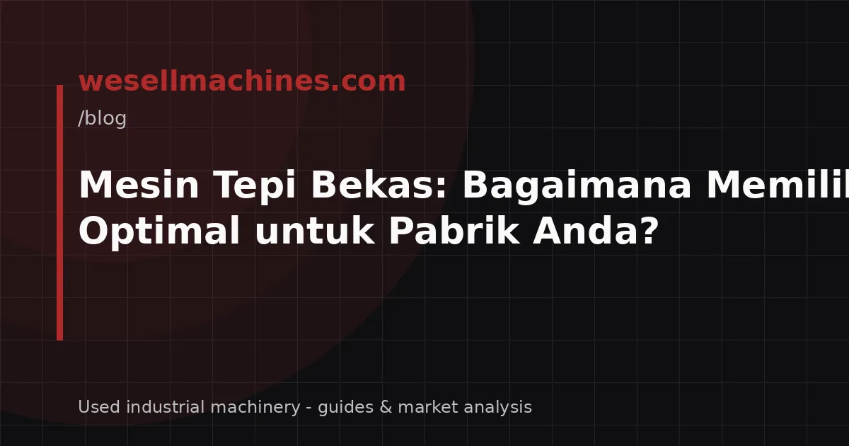 Mesin Tepi Bekas: Bagaimana Memilih Mesin Optimal untuk Pabrik Anda?