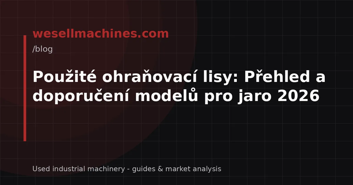 Použité ohraňovací lisy: Přehled a doporučení modelů pro jaro 2026