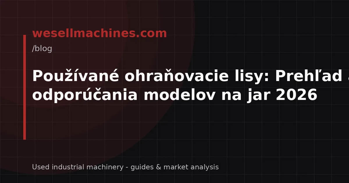 Používané ohraňovacie lisy: Prehľad a odporúčania modelov na jar 2026