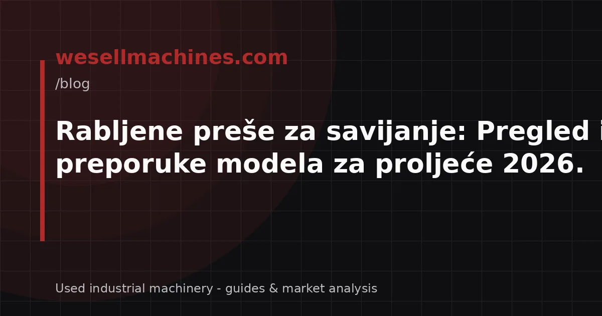 Rabljene preše za savijanje: Pregled i preporuke modela za proljeće 2026.
