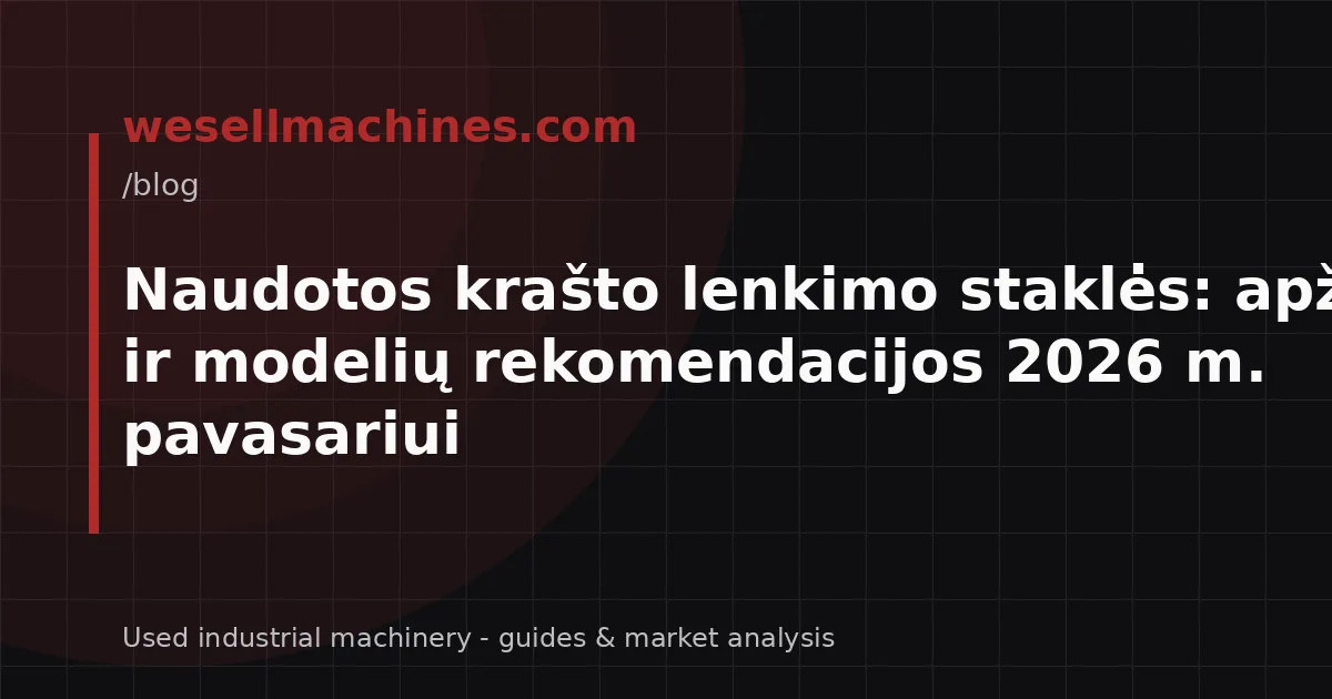 Naudotos krašto lenkimo staklės: apžvalga ir modelių rekomendacijos 2026 m. pavasariui
