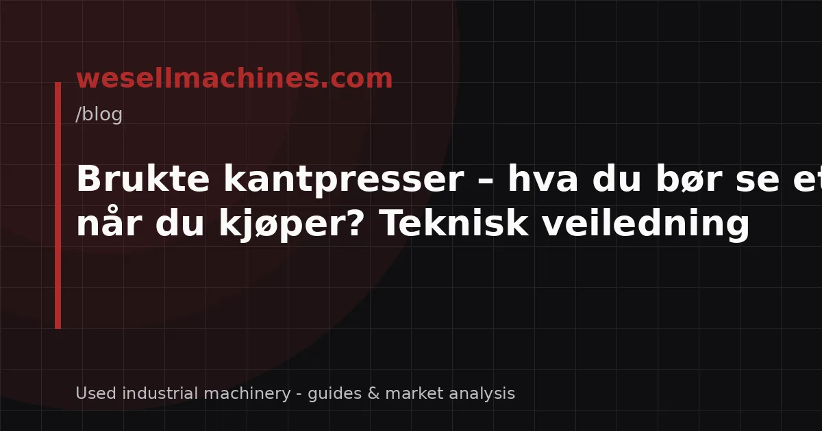 Brukte kantpresser – hva du bør se etter når du kjøper? Teknisk veiledning