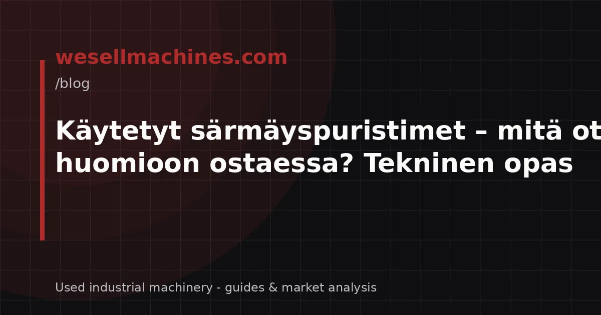 Käytetyt särmäyspuristimet – mitä ottaa huomioon ostaessa? Tekninen opas