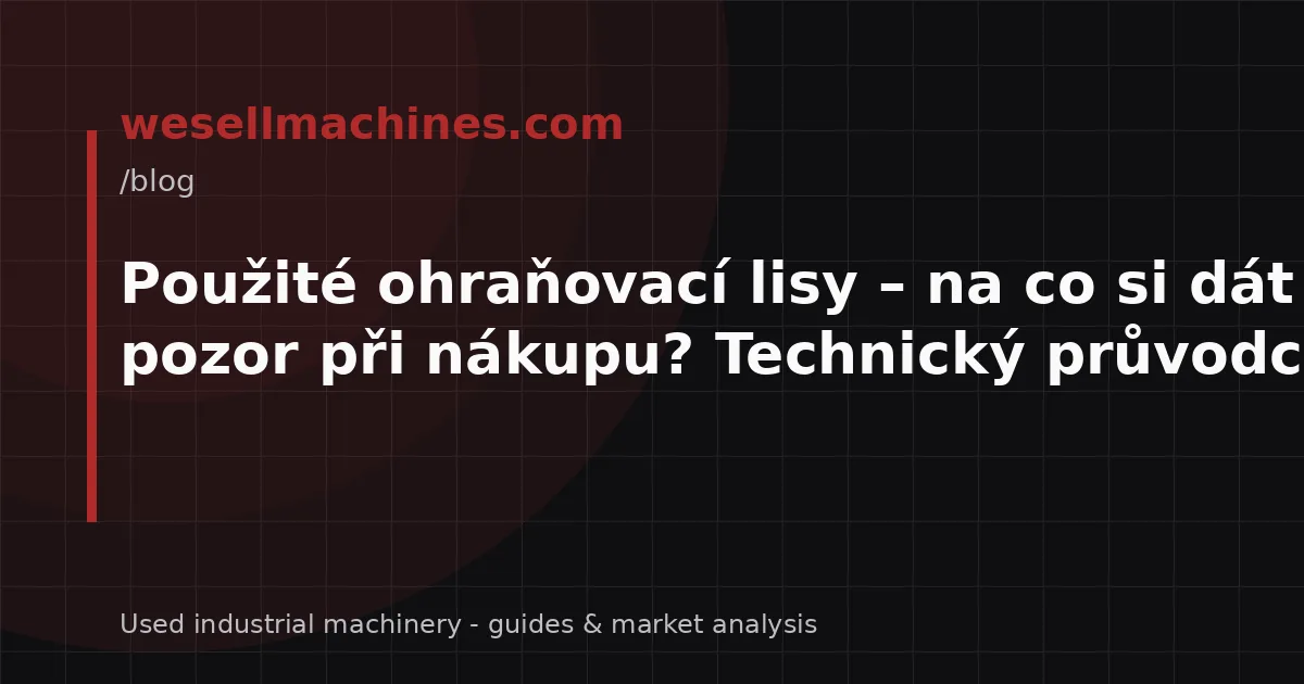 Použité ohraňovací lisy – na co si dát pozor při nákupu? Technický průvodce