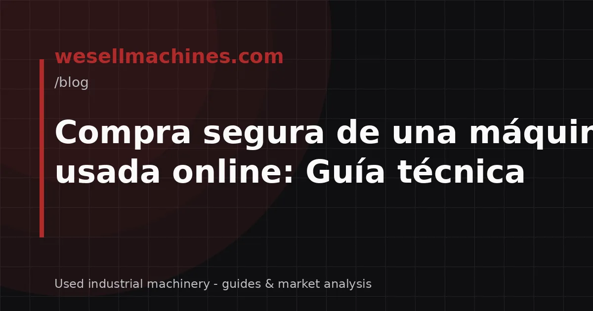 Compra segura de una máquina CNC usada online: Guía técnica