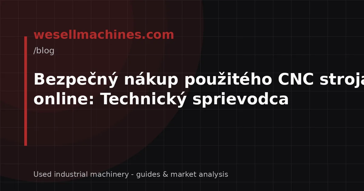 Bezpečný nákup použitého CNC stroja online: Technický sprievodca