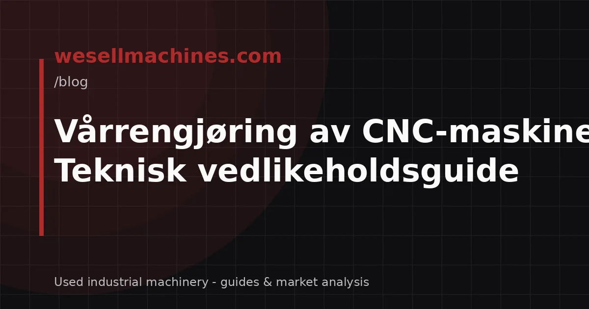 Vårrengjøring av CNC-maskiner: Teknisk vedlikeholdsguide