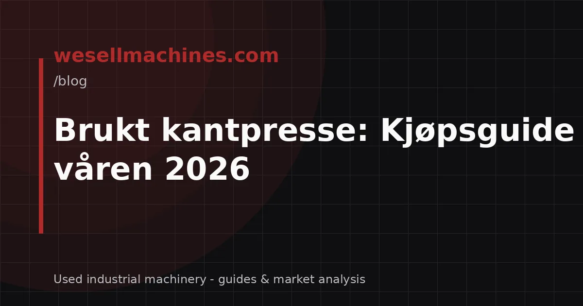 Brukt kantpresse: Kjøpsguide for våren 2026