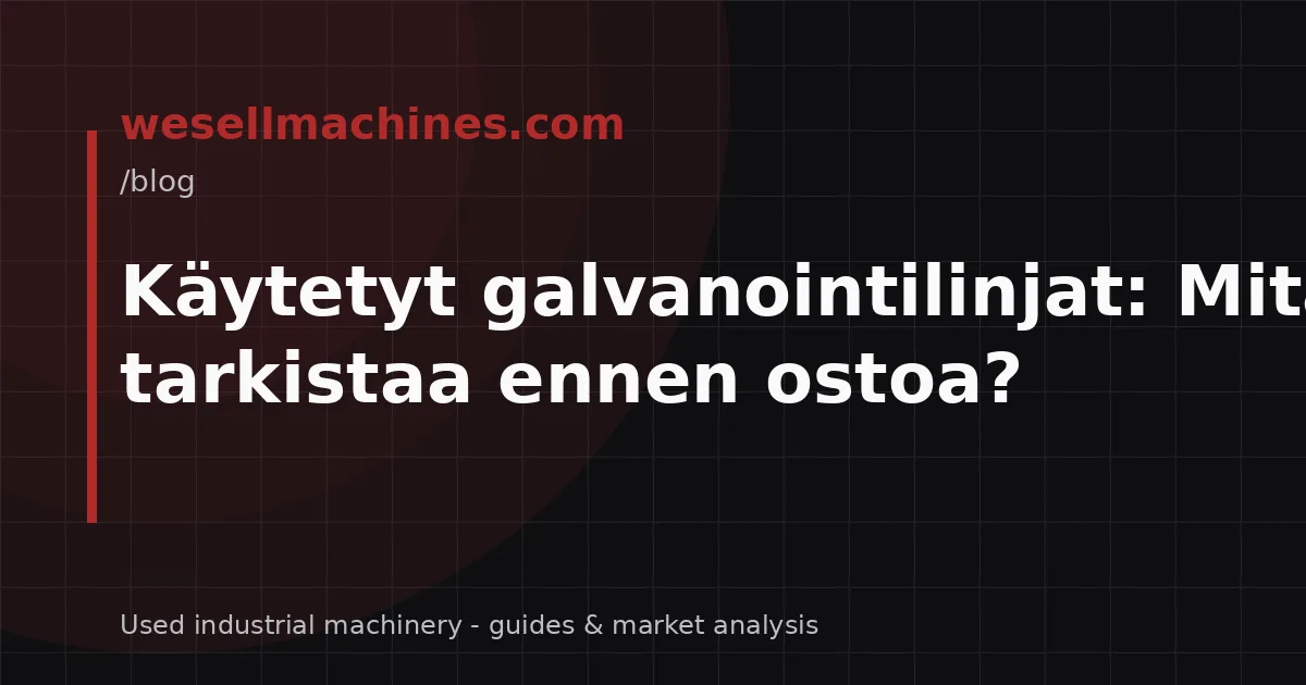 Käytetyt galvanointilinjat: Mitä tarkistaa ennen ostoa?