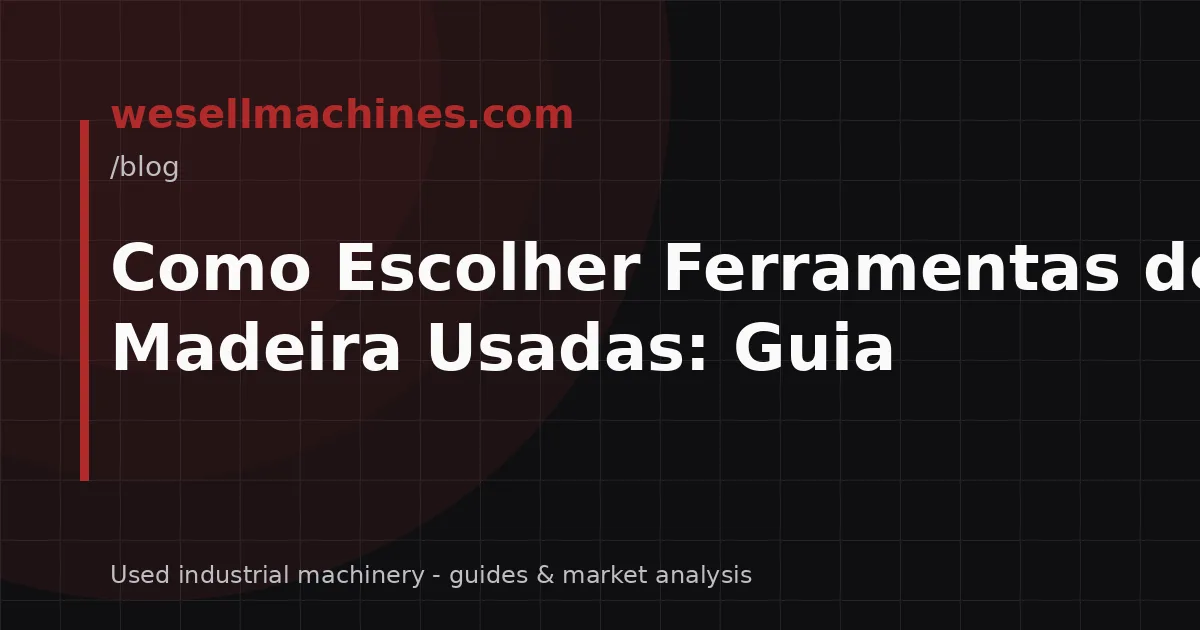 Como Escolher Ferramentas de Madeira Usadas: Guia